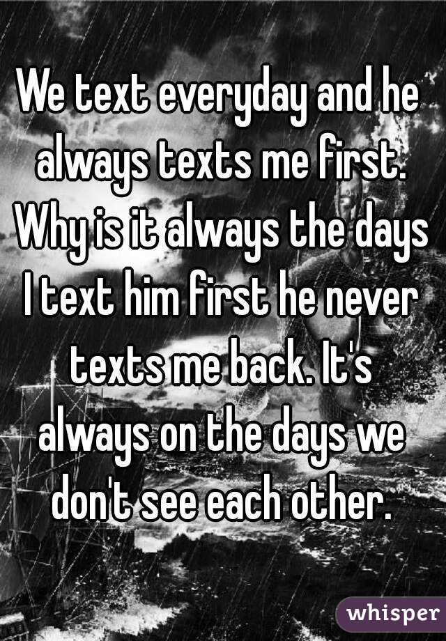 best of Back texts never always texts first me but He me