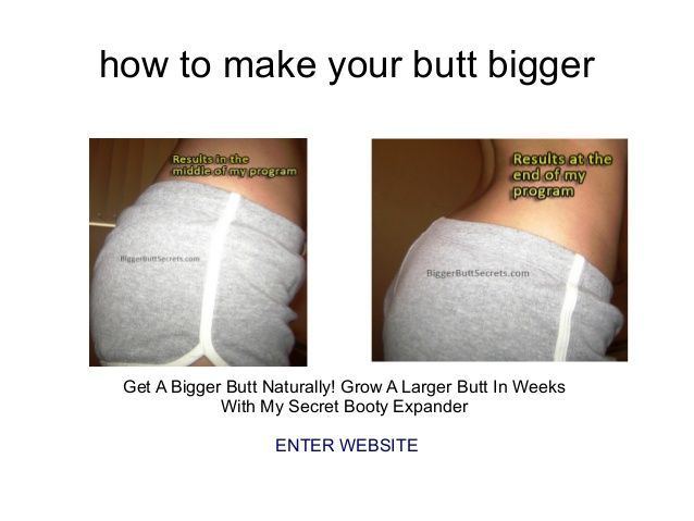 best of My ass How bigger make to