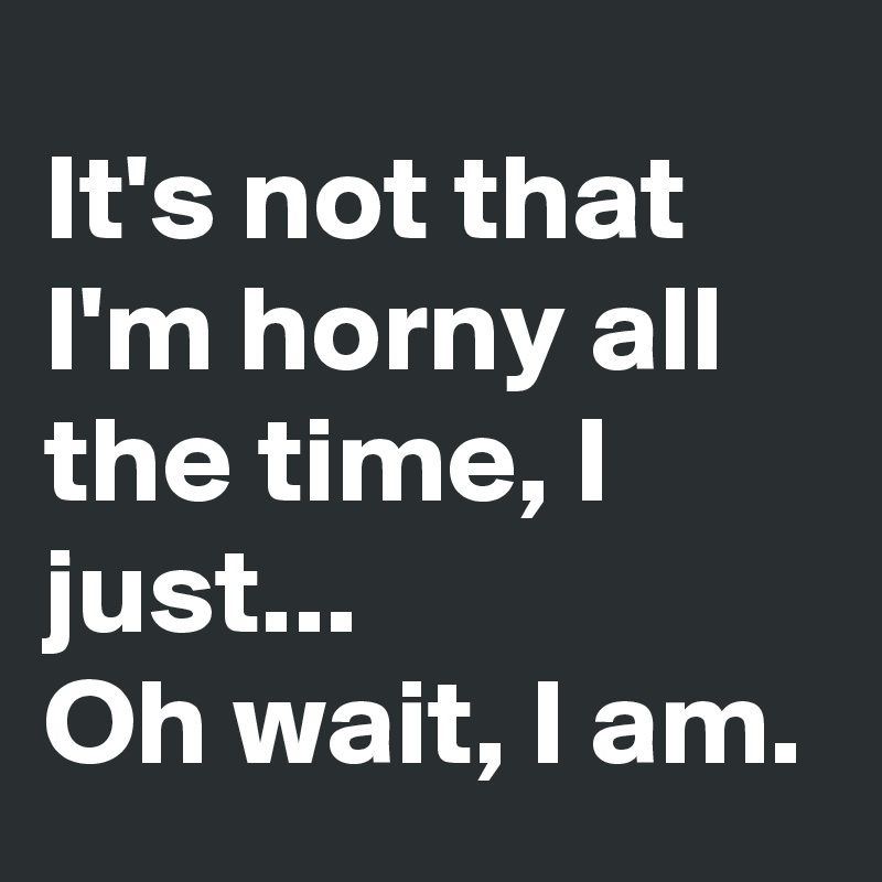 I was to horny to wait