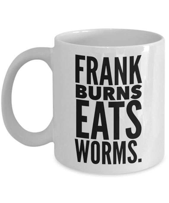 Glitzy reccomend Frank burns eats worms