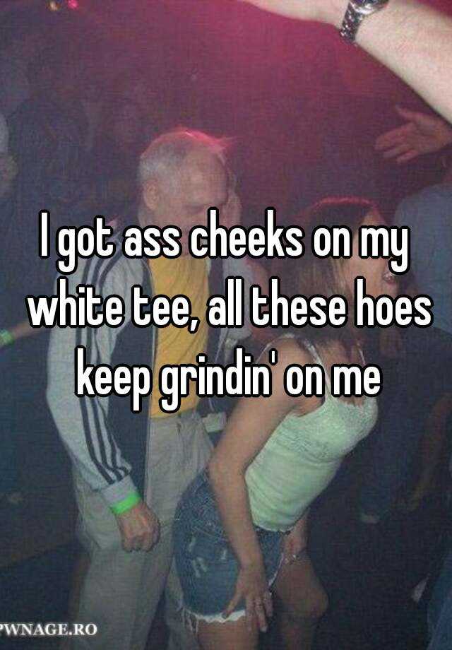 Ass checks on my white t