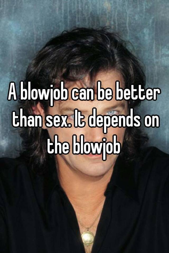 Lady L. reccomend Blowjob better than sex
