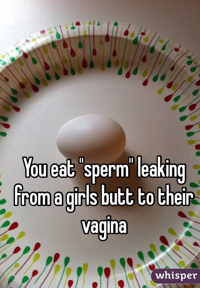 Red L. reccomend leaking sperm Vigina