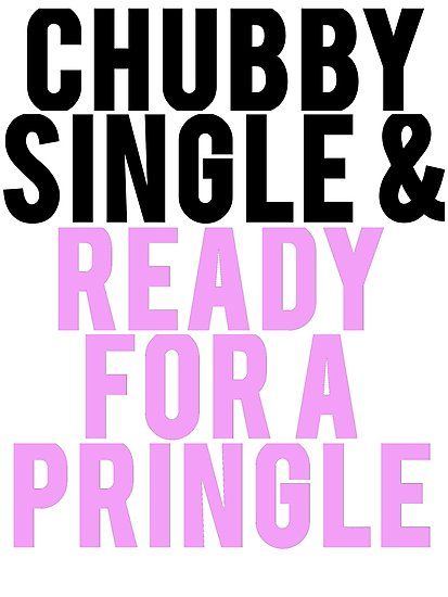 Zodiac reccomend Chubby single and ready for a pringle