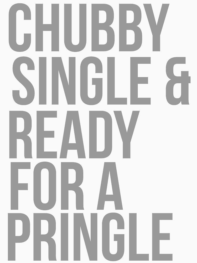 Drizzle reccomend Chubby single and ready for a pringle