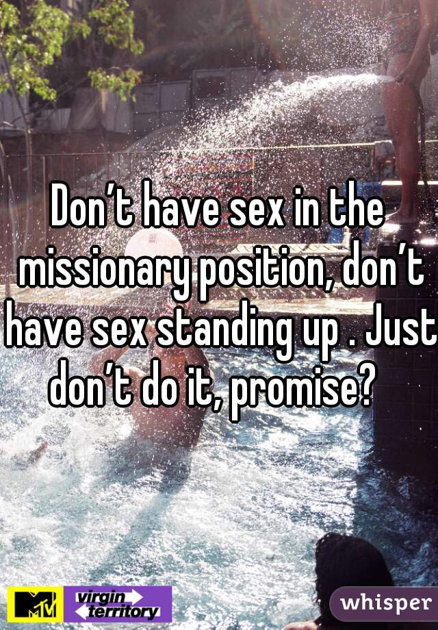 Don t have sex in the missionary