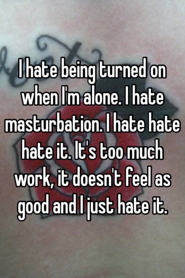 I hate masturbation