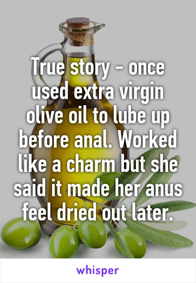 Olive oil anal lubricant